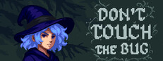Don’t Touch the Bug