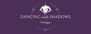 Dancing with Shadows: Prologue