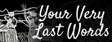 Your Very Last Words
