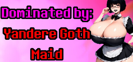 Dominated by: Yandere Goth Maid