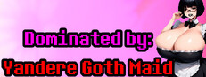 Dominated by: Yandere Goth Maid