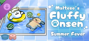 Maltese's Fluffy Onsen - Summer Fever