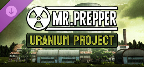Mr. Prepper - Uranium Project DLC