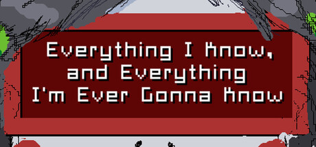 Everything I Know, and Everything I'm Ever Gonna Know header art