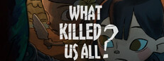 What Killed Us All?