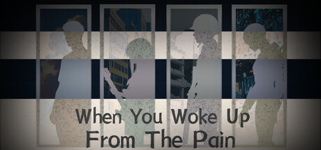 When You Woke Up From The Pain game cover