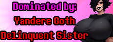 Dominated by: Yandere Goth Delinquent Sister