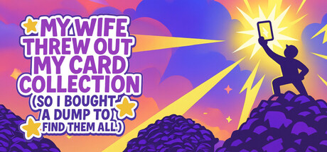 My Wife Threw Out My Card Collection (So I Bought a Dump to Find Them All) ⭐ game cover