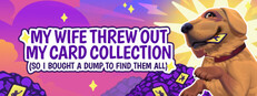 My Wife Threw Out My Card Collection (So I Bought a Dump to Find Them All) ⭐ game cover
