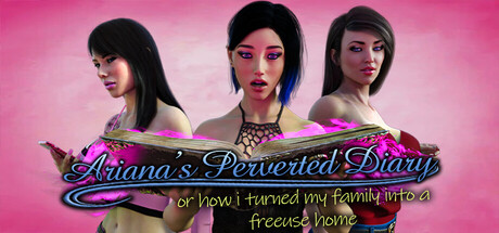 Ariana's Perverted Diary: or how I turned my family into a free use home