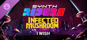 Synth Riders: Infected Mushroom - "I Wish"