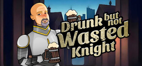 Drunk But Not Wasted Knight