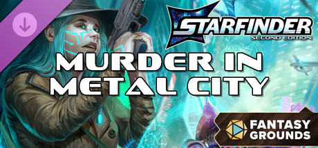 Fantasy Grounds - Starfinder 2 RPG - Murder in Metal City Header Image