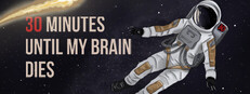 30 minutes until my brain dies