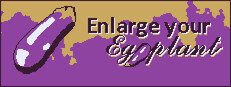 Enlarge Your Eggplant