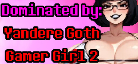 Dominated by: Yandere Goth Gamer Girl 2 cover art