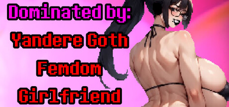 Dominated by: Yandere Goth Femdom Girlfriend game cover