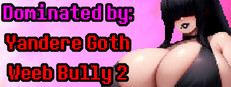 Dominated by: Yandere Goth Weeb Bully 2