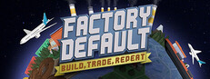 Factory Default: Build, Trade, Repeat