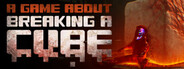 A Game About Breaking A Cube