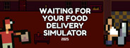 Waiting for Your Food Delivery Simulator 2025