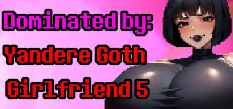 Dominated by: Yandere Goth Girlfriend 5