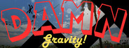 DAMN Gravity!