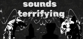 Sounds Terrifying