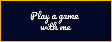 Play a game with me