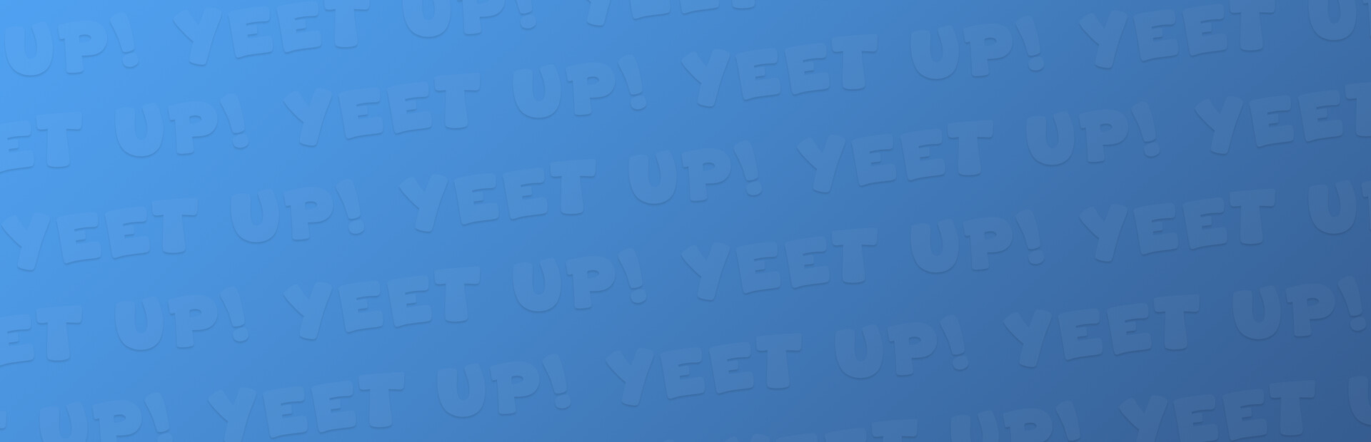 Yeet Up!