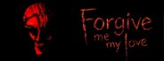 Forgive Me My Love