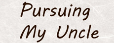 Pursuing My Uncle