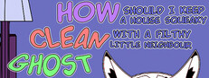 How should I keep a house squeaky clean, with a filthy little neighbour ghost?