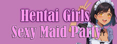 Hentai Girls : Sexy Maid Party