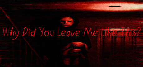 Why Did You Leave Me Like This?