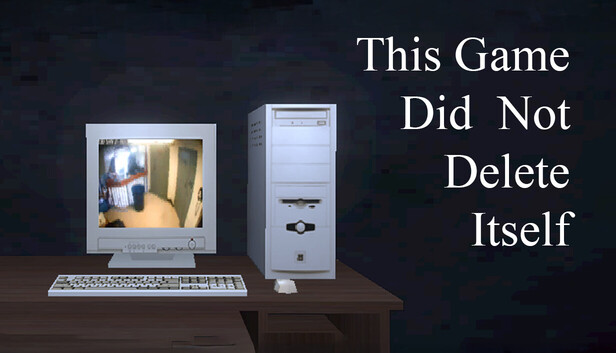 This Game Did Not Delete Itself