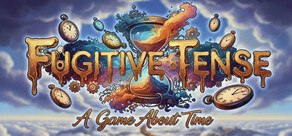 Fugitive Tense: A Game About Time