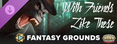 Fantasy Grounds - Savage Worlds - With Friends Like These Small Capsule Image