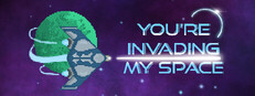 You're Invading My Space