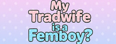 My Tradwife is a Femboy?