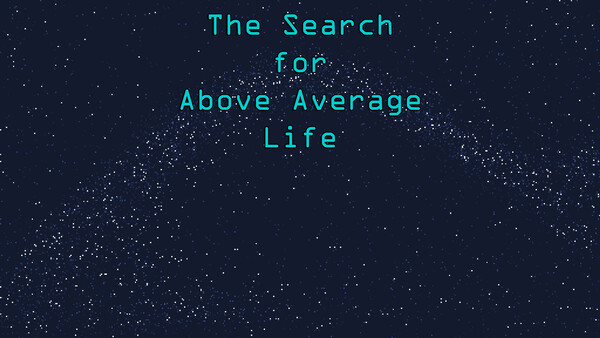 The Search For Above Average Life screenshot 5