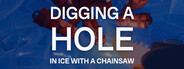 Digging A Hole In Ice With A Chainsaw
