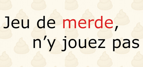 Jeu de merde, n’y jouez pas