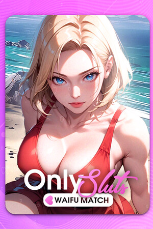 OnlySluts: WAIFU MATCH 💖