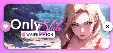 OnlySluts: WAIFU MATCH 💖