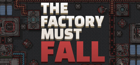 The Factory Must Fall by Squared Games - Similar game based
                        on tags
