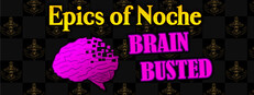 Epics of Noche, Brain Busted