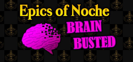 Epics of Noche, Brain Busted