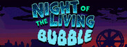 Night of the Living Bubble