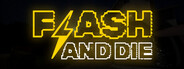 FLASH AND DIE